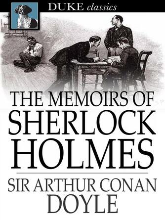 Sir Arthur Conan Doyle: The Memoirs of Sherlock Holmes