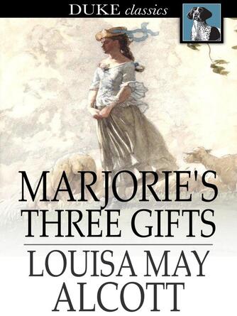 Louisa May Alcott: Marjorie's Three Gifts