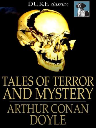 Sir Arthur Conan Doyle: Tales of Terror and Mystery
