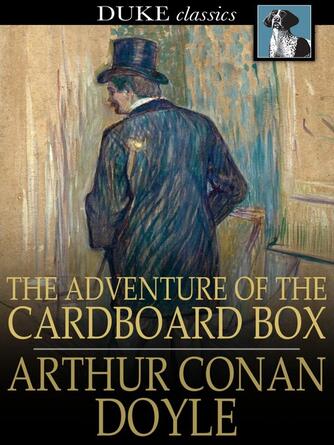 Sir Arthur Conan Doyle: The Adventure of the Cardboard Box