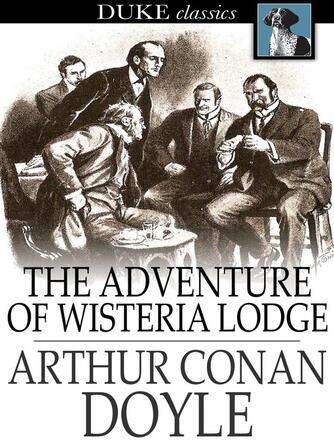 Sir Arthur Conan Doyle: The Adventure of Wisteria Lodge