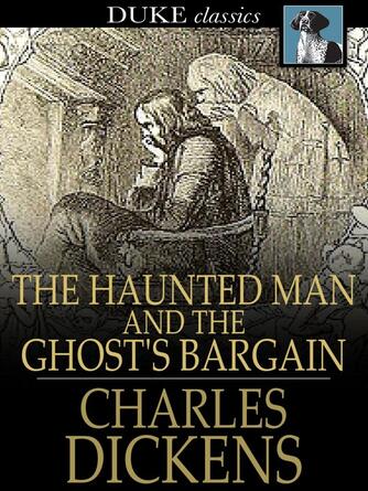 Charles Dickens: The Haunted Man and the Ghost's Bargain