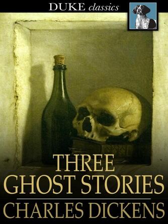 Charles Dickens: Three Ghost Stories