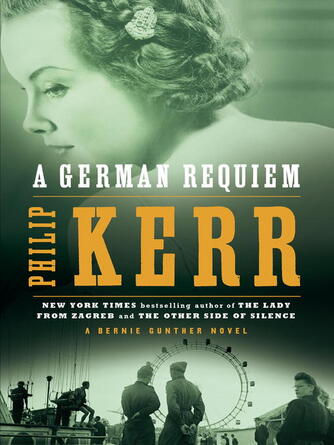 Philip Kerr: A German Requiem : A Bernie Gunther Novel: A Bernie Gunther Novel Series, Book 3