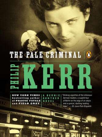 Philip Kerr: The Pale Criminal : A Bernie Gunther Novel