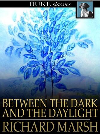 Richard Marsh: Between the Dark and the Daylight