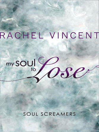 Rachel Vincent: My Soul to Lose : A Soul Screamers Short Story