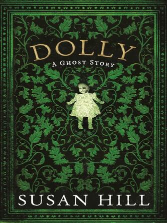 Susan Hill: Dolly : A Ghost Story