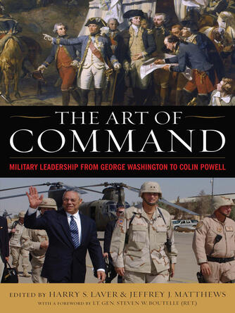Harry S. Laver: The Art of Command : Military Leadership from George Washington to Colin Powell