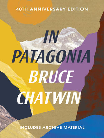 Bruce Chatwin: In Patagonia