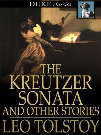 Leo Tolstoy: The Kreutzer Sonata : And Other Stories