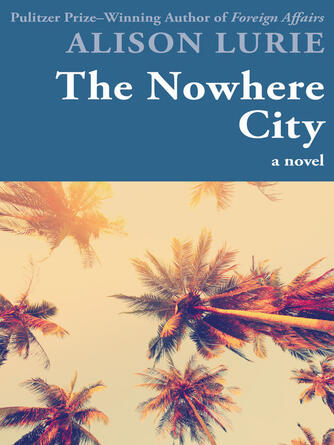 Alison Lurie: Nowhere City : A Novel