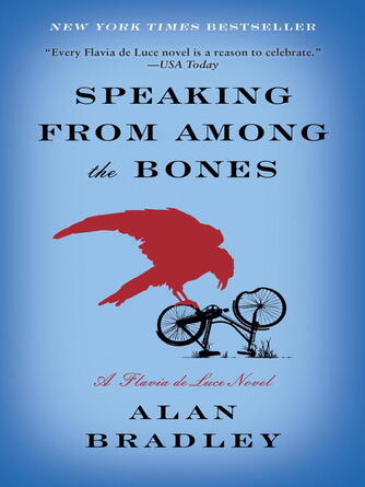 Alan Bradley: Speaking from Among the Bones : A Flavia de Luce Novel