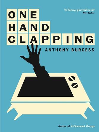 Anthony Burgess: One Hand Clapping