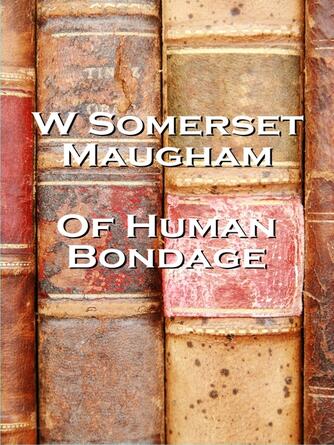 W. Somerset Maugham: Of Human Bondage