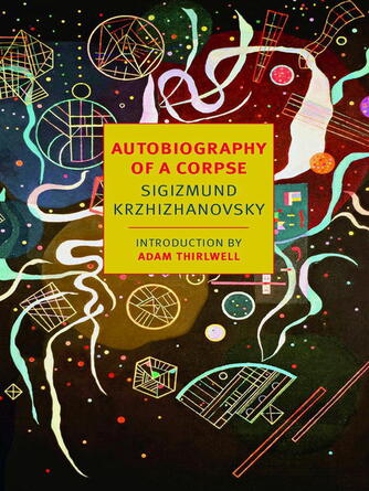 Sigizmund Krzhizhanovsky: Autobiography of a Corpse