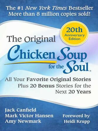 Jack Canfield: Chicken Soup for the Soul 20th Anniversary Edition : All Your Favorite Original Stories Plus 20 Bonus Stories for the Next 20 Years