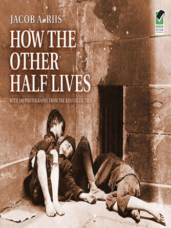 Jacob Riis: How the Other Half Lives