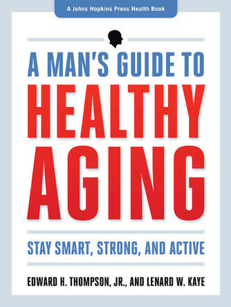 Edward H Thompson: A Man's Guide to Healthy Aging : Stay Smart, Strong, and Active
