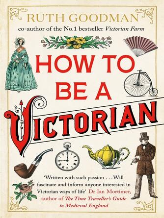 Ruth Goodman: How to be a Victorian