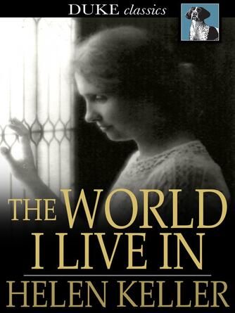 Helen Keller: The World I Live In