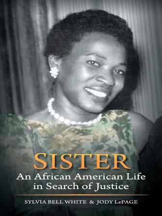 Sylvia Bell White: Sister : An African American Life in Search of Justice