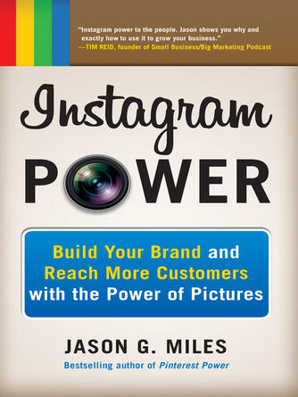 Jason Miles: Instagram Power : Build Your Brand and Reach More Customers with the Power of Pictures