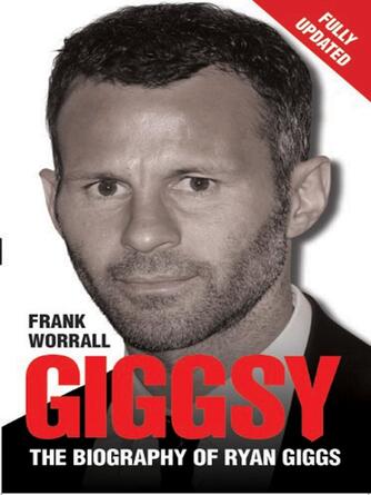 Frank Worrall: Giggsy--The Biography of Ryan Giggs