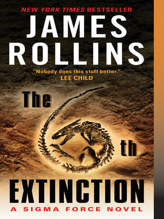 James Rollins: The 6th Extinction : A Sigma Force Novel
