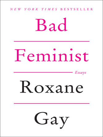 Roxane Gay: Bad Feminist : Essays