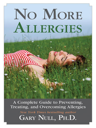 Gary Null: No More Allergies : A Complete Guide to Preventing, Treating, and Overcoming Allergies