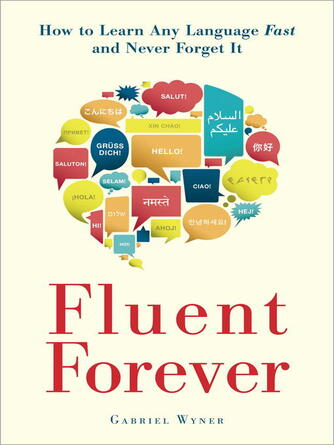 Gabriel Wyner: Fluent Forever : How to Learn Any Language Fast and Never Forget It