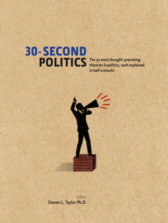 Steven L. Taylor: 30-Second Politics : The 50 most thought-provoking ideas in politics, each explained in half a minute