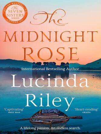 Lucinda Riley: The Midnight Rose : A spellbinding tale of everlasting love from the bestselling author of The Seven Sisters series