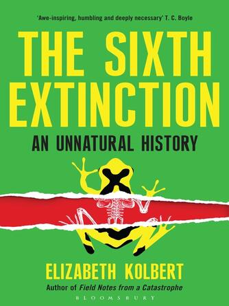 Elizabeth Kolbert: The Sixth Extinction : An Unnatural History