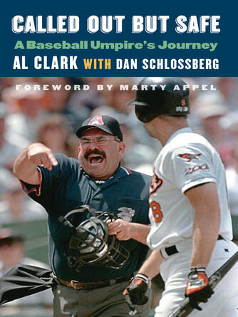 Al Clark: Called Out but Safe : A Baseball Umpire's Journey