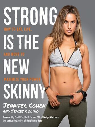 Jennifer Cohen: Strong Is the New Skinny : How to Eat, Live, and Move to Maximize Your Power