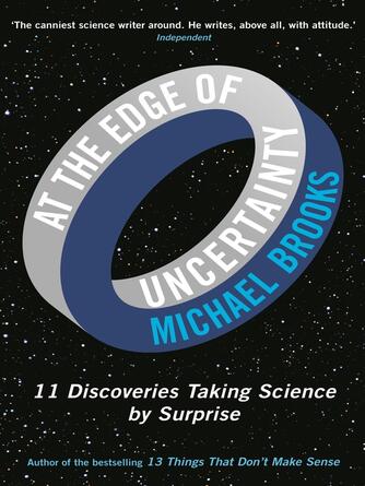 Michael Brooks: At the Edge of Uncertainty : 11 Discoveries Taking Science by Surprise