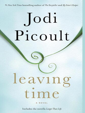 Jodi Picoult: Leaving Time (with bonus novella Larger Than Life) : A Novel