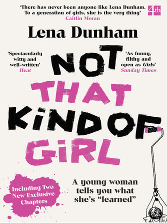 Lena Dunham: Not That Kind of Girl : A Young Woman Tells You What She's Learned