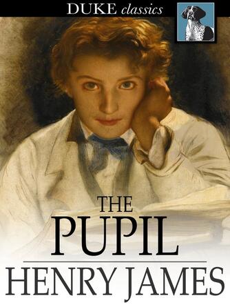 Henry James: The Pupil