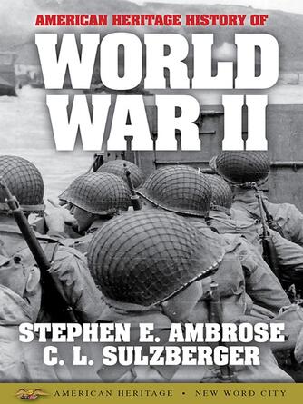 Stephen E. Ambrose: The American Heritage History of World War II