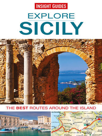 Insight Guides: Insight Guides: Explore Sicily : The Best Routes around the Island