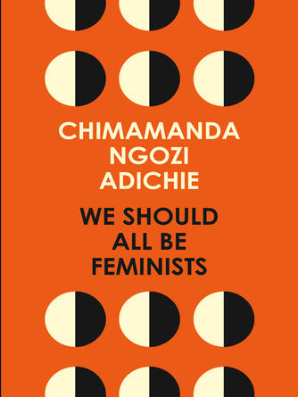 Chimamanda Ngozi Adichie: We Should All Be Feminists