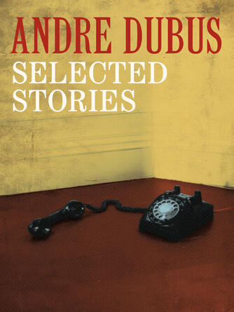 Andre Dubus: Selected Stories