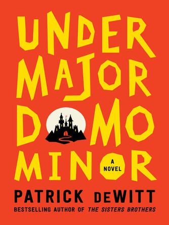 Patrick deWitt: Undermajordomo Minor : A Novel