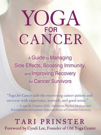 Tari Prinster: Yoga for Cancer : A Guide to Managing Side Effects, Boosting Immunity, and Improving Recovery for Cancer Survivors