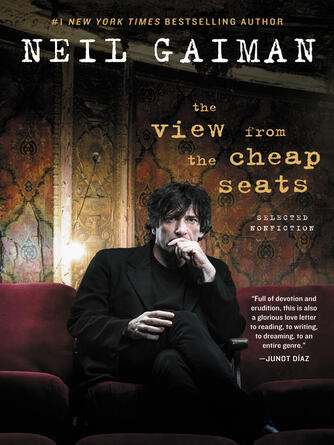 Neil Gaiman: The View from the Cheap Seats : Selected Nonfiction