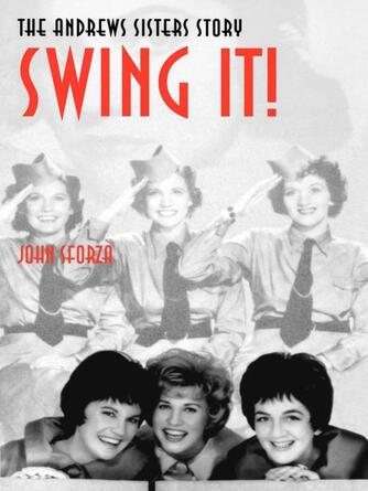 John Sforza: Swing It! : The Andrews Sisters Story