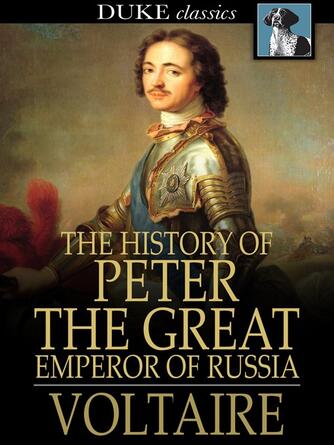 Voltaire: The History of Peter the Great : Emperor of Russia